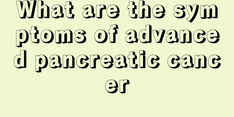 What are the symptoms of advanced pancreatic cancer