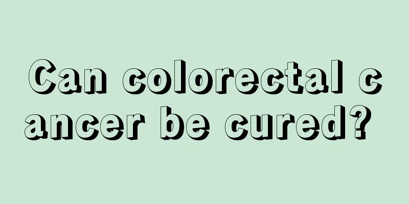Can colorectal cancer be cured? 