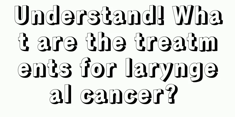 Understand! What are the treatments for laryngeal cancer? 