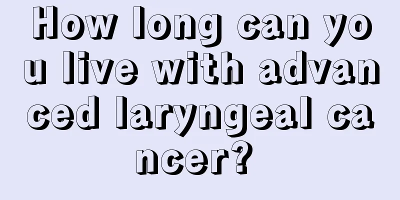How long can you live with advanced laryngeal cancer? 