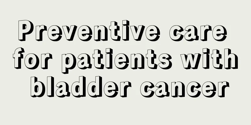 Preventive care for patients with bladder cancer
