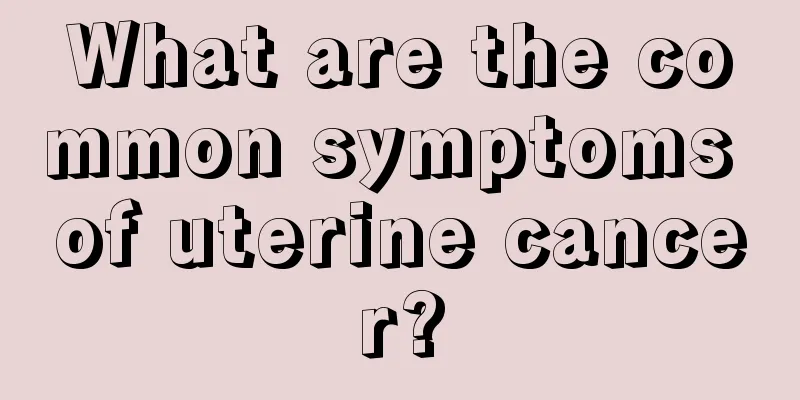 What are the common symptoms of uterine cancer?