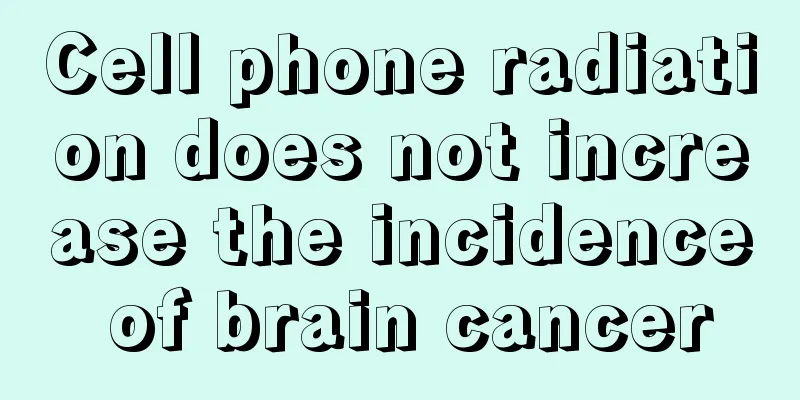 Cell phone radiation does not increase the incidence of brain cancer