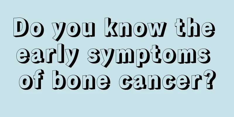Do you know the early symptoms of bone cancer?