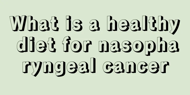 What is a healthy diet for nasopharyngeal cancer
