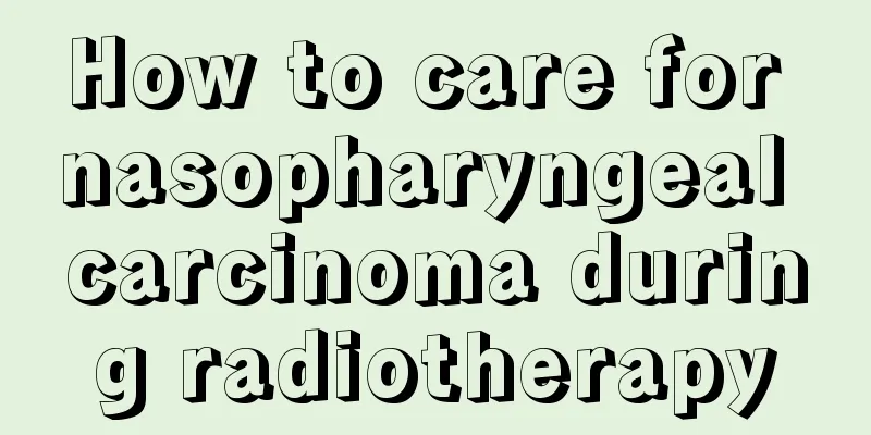 How to care for nasopharyngeal carcinoma during radiotherapy