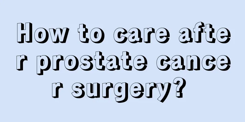 How to care after prostate cancer surgery? 