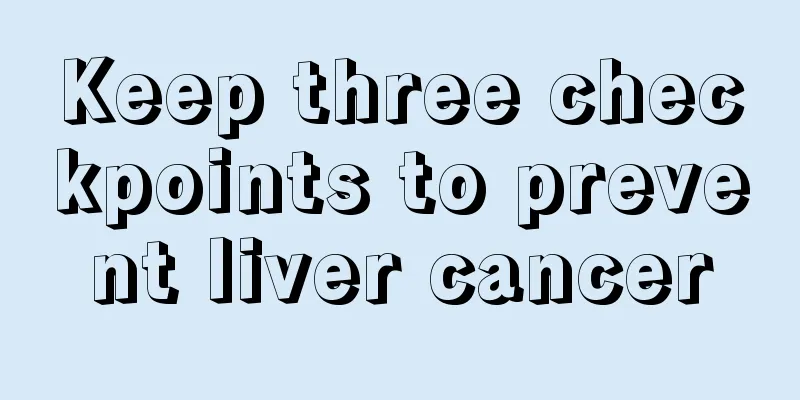 Keep three checkpoints to prevent liver cancer