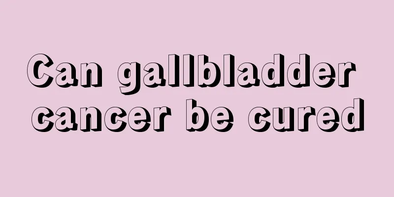 Can gallbladder cancer be cured