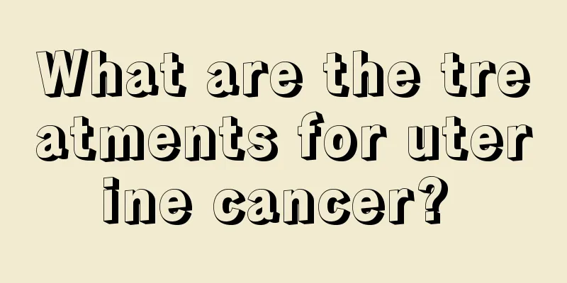 What are the treatments for uterine cancer? 