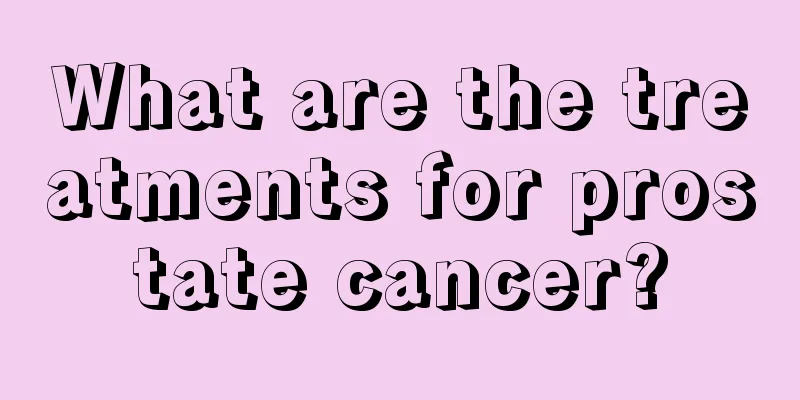 What are the treatments for prostate cancer?