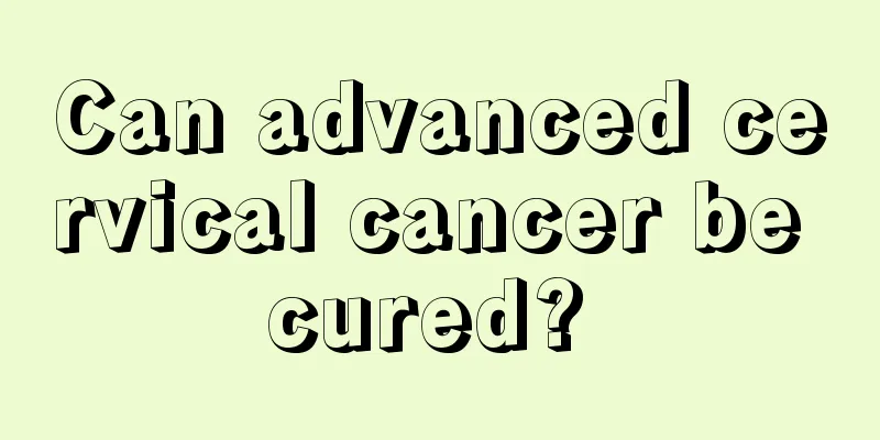 Can advanced cervical cancer be cured? 