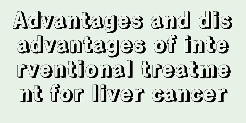 Advantages and disadvantages of interventional treatment for liver cancer