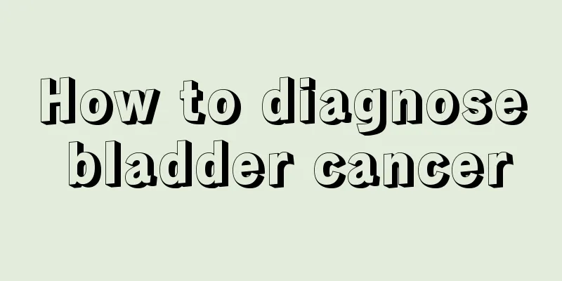 How to diagnose bladder cancer