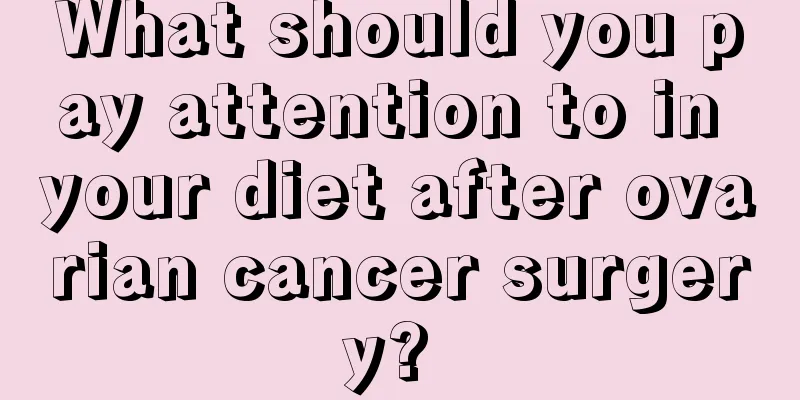 What should you pay attention to in your diet after ovarian cancer surgery? 