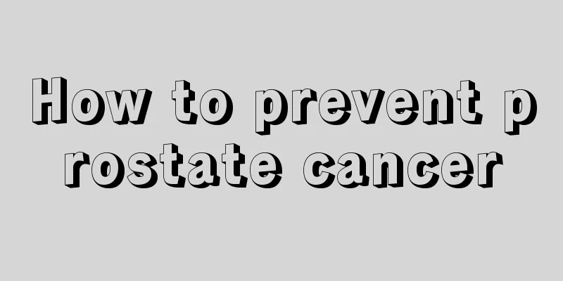 How to prevent prostate cancer