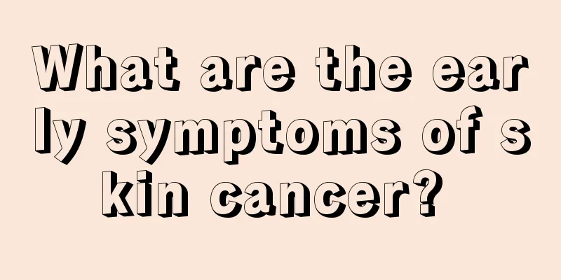 What are the early symptoms of skin cancer? 