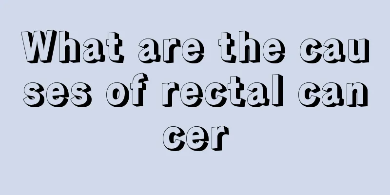 What are the causes of rectal cancer