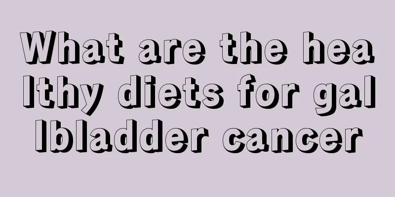 What are the healthy diets for gallbladder cancer