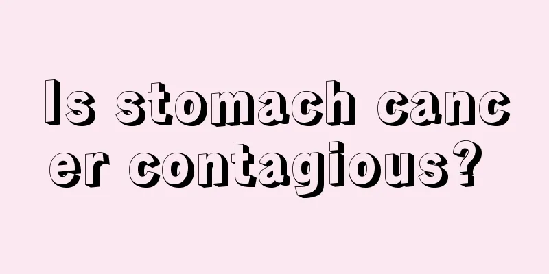 Is stomach cancer contagious? 