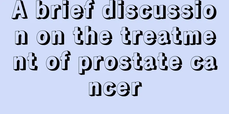 A brief discussion on the treatment of prostate cancer