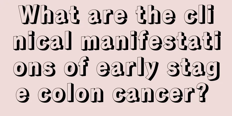 What are the clinical manifestations of early stage colon cancer? 