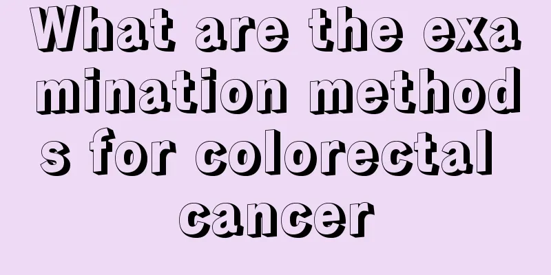 What are the examination methods for colorectal cancer