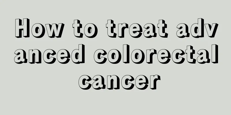 How to treat advanced colorectal cancer