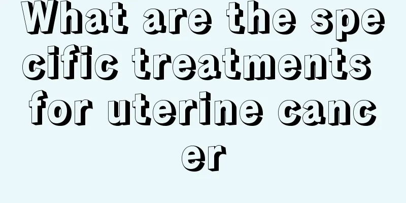 What are the specific treatments for uterine cancer