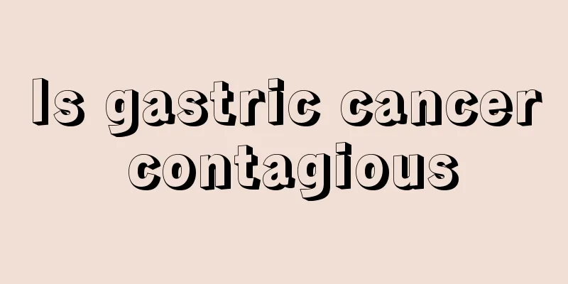 Is gastric cancer contagious