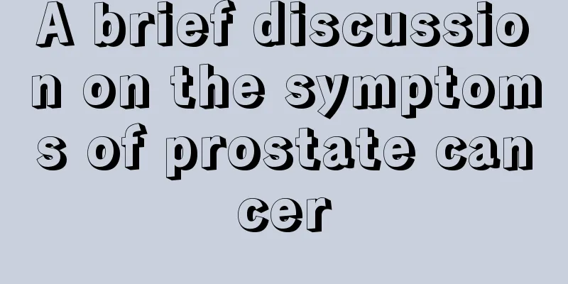 A brief discussion on the symptoms of prostate cancer