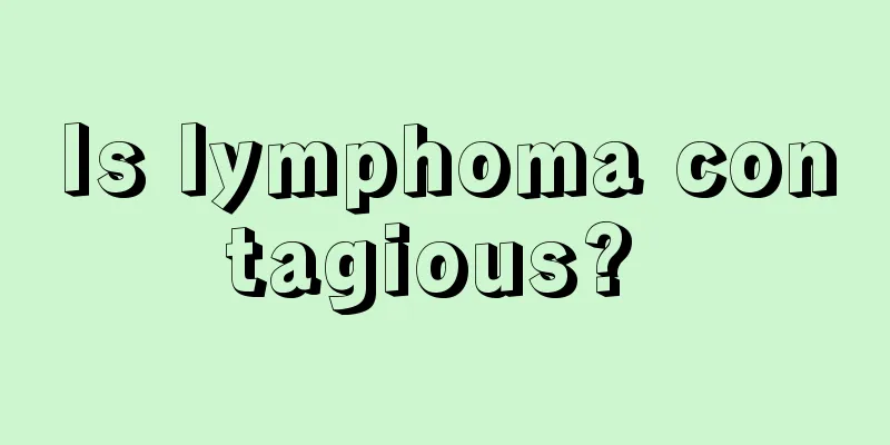 Is lymphoma contagious? 