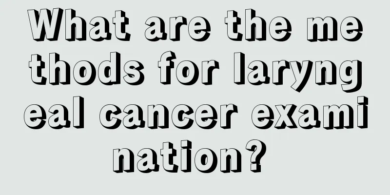 What are the methods for laryngeal cancer examination? 