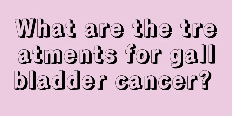What are the treatments for gallbladder cancer? 