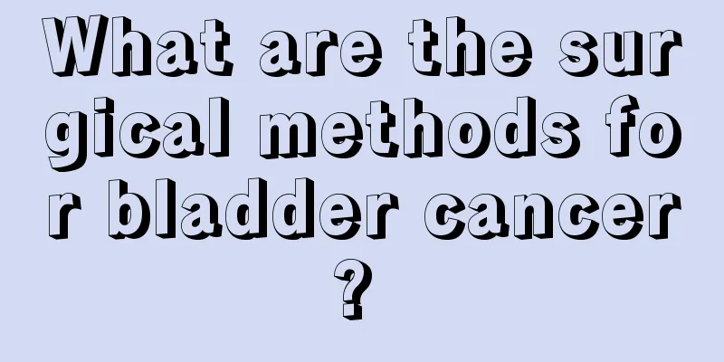 What are the surgical methods for bladder cancer? 