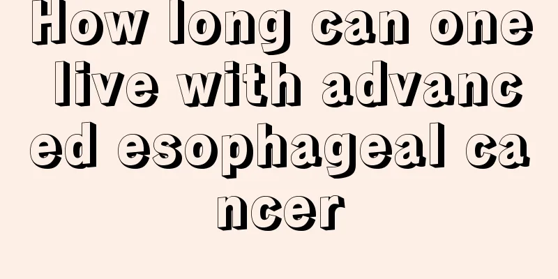 How long can one live with advanced esophageal cancer