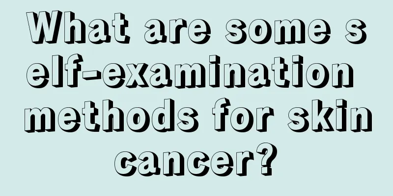 What are some self-examination methods for skin cancer? 