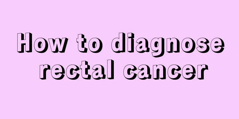 How to diagnose rectal cancer