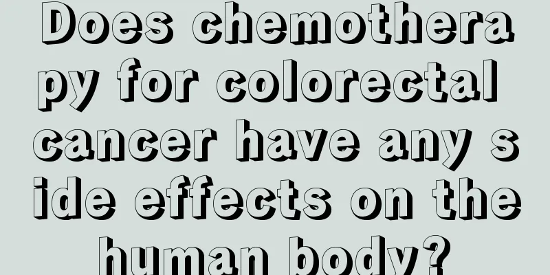 Does chemotherapy for colorectal cancer have any side effects on the human body? 