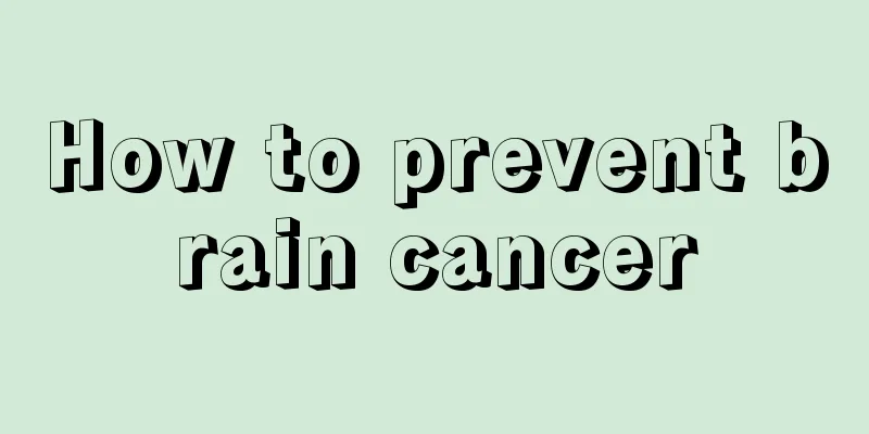How to prevent brain cancer