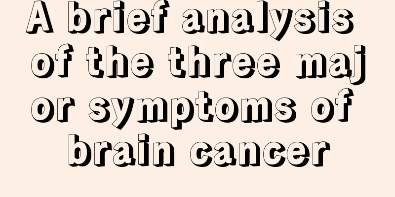 A brief analysis of the three major symptoms of brain cancer