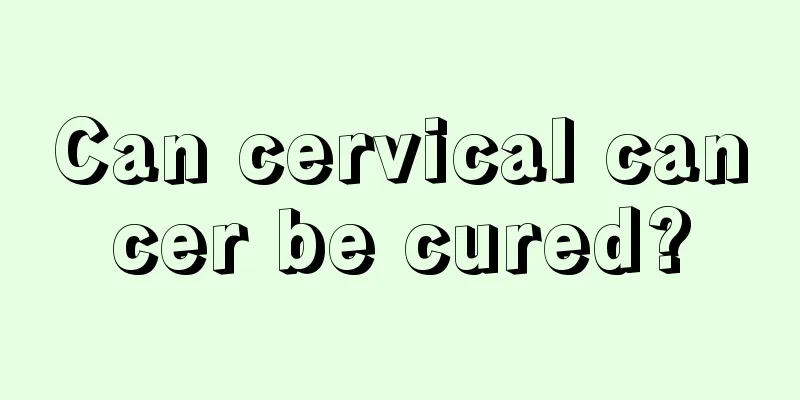 Can cervical cancer be cured?