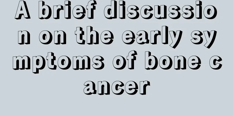 A brief discussion on the early symptoms of bone cancer