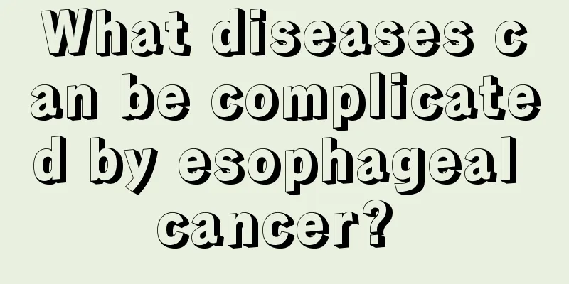 What diseases can be complicated by esophageal cancer? 