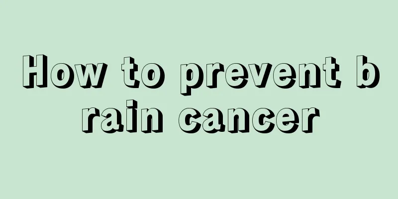 How to prevent brain cancer