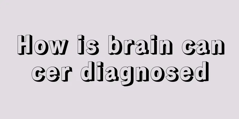 How is brain cancer diagnosed