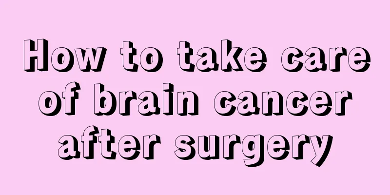How to take care of brain cancer after surgery