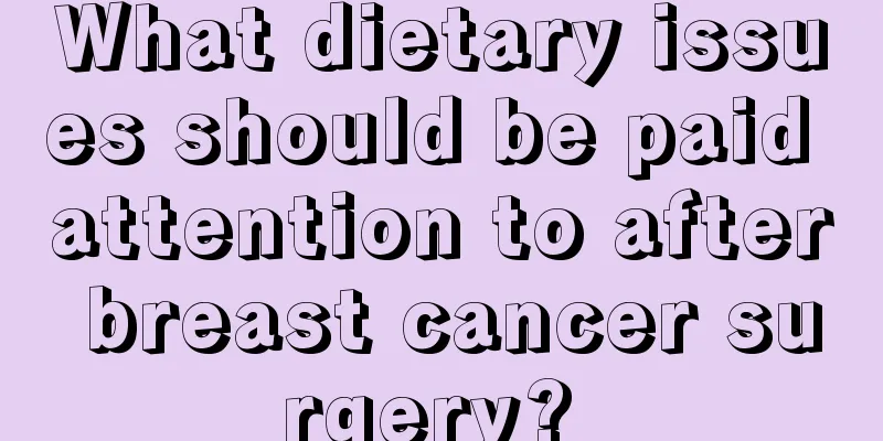 What dietary issues should be paid attention to after breast cancer surgery? 