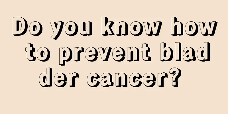 Do you know how to prevent bladder cancer? 