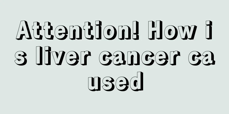 Attention! How is liver cancer caused